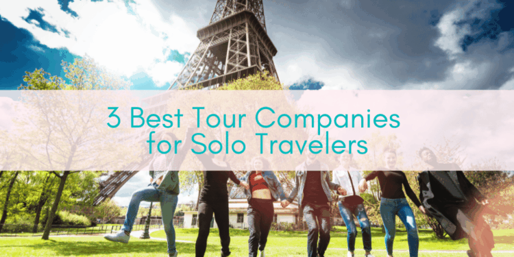 3 Best Tour Companies for Solo Travelers - Girls Who Travel